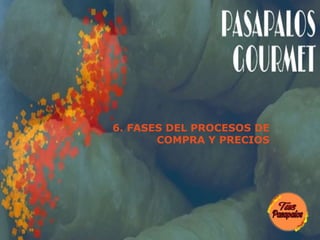 6. FASES DEL PROCESOS DE
COMPRA Y PRECIOS
 