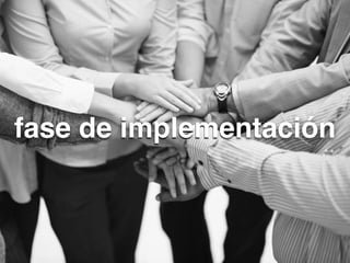 fase de implementación
 