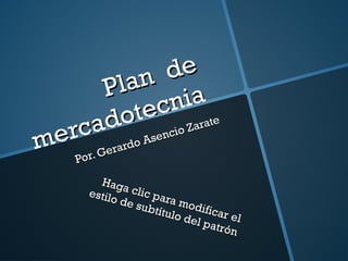 Plan  de mercadotecnia Por. Gerardo Asencio Zarate 