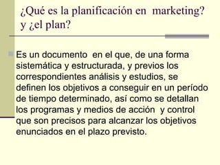 ¿Qué es la planificación en  marketing? y ¿el plan? ,[object Object]