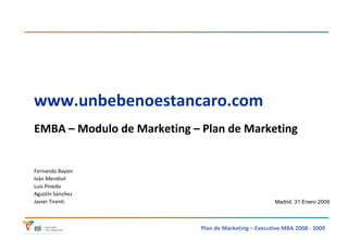 www.unbebenoestancaro.com EMBA – Modulo de Marketing – Plan de Marketing Madrid, 31 Enero 2009 
