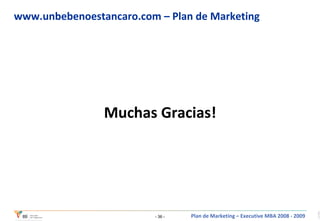 www.unbebenoestancaro.com – Plan de Marketing Muchas Gracias! 