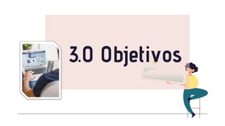 3.0 Objetivos
 