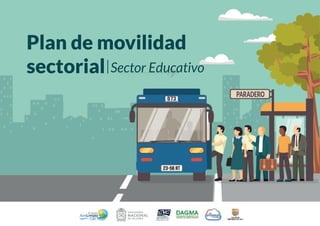 Plan de movilidad sectorial Sector Educativo
Plan de movilidad
sectorial Sector Educativo
 
