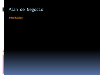 Plan de Negocio
Introducción
 