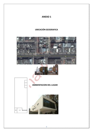 ANEXO 1




  UBICACIÓN GEOGRAFICA




AMBIENTACION DEL LUGAR




            9
 