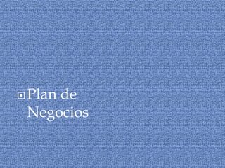 Plan de
Negocios
 