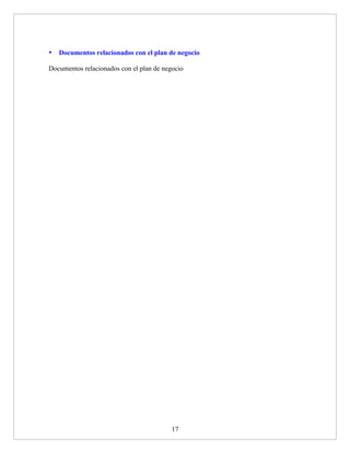 •   Documentos relacionados con el plan de negocio

Documentos relacionados con el plan de negocio




                                          17
 