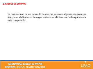 La cerámica no es un mercado de marcas, salvo en algunas ocasiones se
le expone al cliente, en la mayoría de veces el cliente no sabe que marca
esta comprando .

JESUS S. BENITEZ GAMBOA

 
