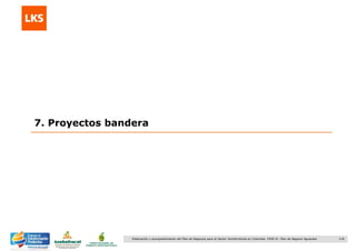 118Elaboración y acompañamiento del Plan de Negocios para el Sector Hortofrutícola en Colombia. FASE IV. Plan de Negocio Aguacate
7. Proyectos bandera
 