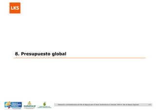 177Elaboración y acompañamiento del Plan de Negocios para el Sector Hortofrutícola en Colombia. FASE IV. Plan de Negocio Aguacate
8. Presupuesto global
 