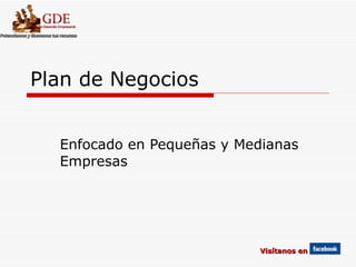 Plan de Negocios Enfocado en Pequeñas y Medianas Empresas Visítanos en   