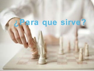 ¿Para que sirve? 