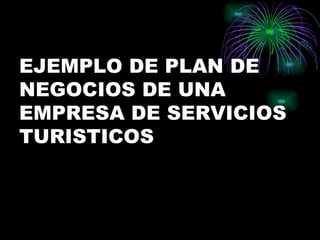 EJEMPLO DE PLAN DE NEGOCIOS DE UNA EMPRESA DE SERVICIOS TURISTICOS  