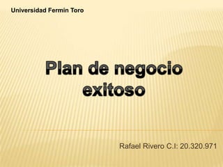 Universidad Fermín Toro




                          Rafael Rivero C.I: 20.320.971
 