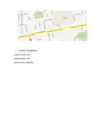 5.   Nuestros Trabajadores

_ Carlos Pinedo: chef

_ Jorge Chávez: chef

_ Carmen Díaz: asistente
 