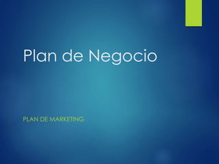 Plan de Negocio
PLAN DE MARKETING
 