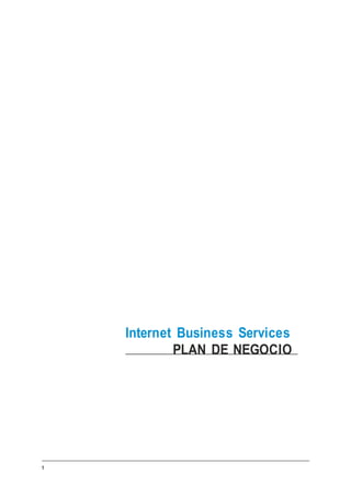 Internet Business Services
PLAN DE NEGOCIO
1
 