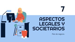ASPECTOS
LEGALES Y
SOCIETARIOS
7
Plan de negocio.
 