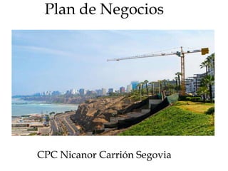 Plan de Negocios
CPC Nicanor Carrión Segovia
 