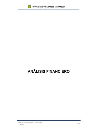 UNIVERSIDAD JOSÉ CARLOS MARIÁTEGUI
PLAN DE NEGOCIO: BETZ – EVENTOS &
CATERING
108
ANÁLISIS FINANCIERO
 