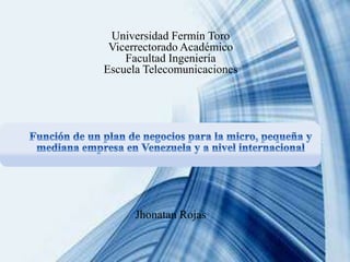 Universidad Fermín Toro
Vicerrectorado Académico
Facultad Ingeniería
Escuela Telecomunicaciones
Jhonatan Rojas
 