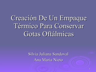 Creación De Un Empaque Térmico Para Conservar Gotas Oftálmicas Silvia Juliana Sandoval Ana María Nieto 