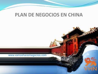 PLAN DE NEGOCIOS EN CHINA  www.vamoshacernegocios.com 