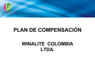 PLAN DE COMPENSACIÓN
WINALITE COLOMBIA
LTDA.
 
