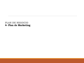 PLAN DE NEGOCIO
4- Plan de Marketing

 