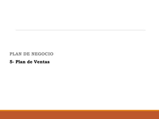 PLAN DE NEGOCIO
5- Plan de Ventas

 