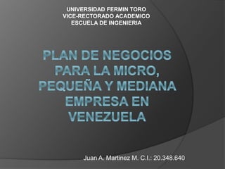 Juan A. Martinez M. C.I.: 20.348.640
UNIVERSIDAD FERMIN TORO
VICE-RECTORADO ACADEMICO
ESCUELA DE INGENIERIA
 