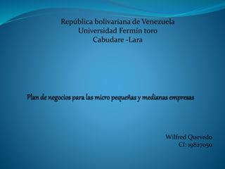 República bolivariana de Venezuela
Universidad Fermín toro
Cabudare -Lara
Wilfred Quevedo
CI: 19827050
 