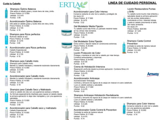 Cuida tu Cabello Shampoo Óptimo Balance  Dile adiós al cabello graso y lúcelo lleno de vida y brillo.  Precio Público :$ 13.900 Utilidad : $ 3.475 Puntos : 3.90 Acondicionador Óptimo Balance  Dile adiós al cabello graso y lúcelo lleno de vida y brillo. Precio Público :$ 14.900 Utilidad : $ 3.725 Puntos : 4.18 Shampoo para Rizos perfectos  Nutrición desde la raíz  Precio Público :$ 13.900 Utilidad : $ 3.475 Puntos : 3.90 Acondicionador para Rizos perfectos  Cabello Espectacular  Precio Público :$ 14.900 Utilidad : $ 3.725 Puntos : 4.18 Shampoo para Cabello mixto  Shampoo para Cabello mixto  Mantén tu cabello hidratado y resistente lavándolo diariamente. Precio Público :$ 13.900 Utilidad : $ 3.475 Puntos : 3.90 Acondicionador para Cabello mixto  Mantén tu cabello hidratado y resistente lavándolo diariamente. Precio Público :$ 14.900 Utilidad : $ 3.725 Puntos : 4.18 Shampoo para Cabello Seco y Maltratado  Llena tu cabello de vida con una apariencia sedosa y brillante.  Su fórmula especialmente diseñada para reparar el cabello desde  la primera aplicación lo deja más manejable y con una apariencia  saludable. Precio Público :$ 13.900 Utilidad : $ 3.475 Puntos : 3.90 Acondicionador para Cabello seco y maltratado  Cabello Espectacular  Precio Público :$ 14.900 Utilidad : $ 3.725 Puntos : 4.18 Acondicionador para Color Intenso Conserva radiante el color de tu cabello y protégelo de  los rayos UV Precio Público :$ 17.900 Utilidad : $ 4.475 Puntos : 5.02 Gel Modelador Media Fijación  Tu cabello lucirá más firme y tu peinado resistirá hasta  en los climas más húmedos. Precio Público :$ 25.900 Utilidad : $ 6.475 Puntos : 7.26 Gel Modelador Extra Fijación  Extra control y fijación hasta en condiciones extremas. Precio Público :$ 25.900 Utilidad : $ 6.475 Puntos : 7.26 Loción Protección de Color  Protege y mantiene el color de tu cabello por más tiempo.  Contiene antioxidantes y vitaminas. Precio Público :$ 34.900 Utilidad : $ 8.725 Puntos : 9.78 Crema de Hidratación Intensiva  Reparación profunda desde la primera aplicación. Contiene filtros UV. Precio Público :$ 25.900 Utilidad : $ 6.475 Puntos : 7.26 Acondicionador Anticaspa  Acondicionador Anticaspa  Controla y remueve los signos de la caspa sin resecar el cuero cabelludo.  Luce un cabello sedoso y saludable  Precio Público :$ 17.900 Utilidad : $ 4.475 Puntos : 5.02 Shampoo Anticaspa Hidratación Revitalizante  Controla y remueve los signos de la caspa sin resecar el cuero cabelludo.  Luce un cabello sedoso y saludable. Precio Público :$ 16.900 Utilidad : $ 4.225 Puntos : 5.02 Acondicionador Caída Control & Prevention  Combate la caída de manera natural  Precio Público :$ 17.900 Utilidad : $ 4.475 Puntos : 4.74 Shampoo para Color Intenso Conserva radiante el color de tu cabello con una apariencia saludable. Precio Público :$ 16.900 Utilidad : $ 4.225 Puntos : 4.74 Loción Restauradora Puntas  y Brillo Tu cabello lucirá mucho más brillante y  saludable desde la primera aplicación  con las puntas restauradas y  controlando el frizz. Además hidrata  y sella el cabello previniendo el daño  del medio ambiente. los rayos UV Precio Público :$28.900 Utilidad : $ 7.225 Puntos : 8.10 Shampoo Caida Control  Prevention   combate la caída de manera natural  Precio Público :$ 16.900 Utilidad : $ 4.225 Puntos : 4.74 LINEA DE CUIDADO PERSONAL 