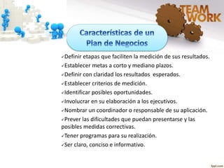 Definir etapas que faciliten la medición de sus resultados.
Establecer metas a corto y mediano plazos.
Definir con claridad los resultados esperados.
Establecer criterios de medición.
Identificar posibles oportunidades.
Involucrar en su elaboración a los ejecutivos.
Nombrar un coordinador o responsable de su aplicación.
Prever las dificultades que puedan presentarse y las
posibles medidas correctivas.
Tener programas para su realización.
Ser claro, conciso e informativo.
 