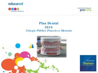 Plan Dental 2010 Colegio Público Francisco Morazán 