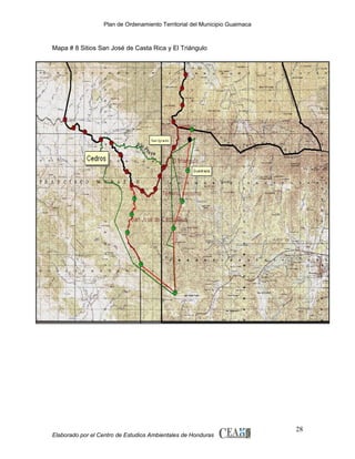 Plan de Ordenamiento Territorial del Municipio Guaimaca

Mapa # 8 Sitios San José de Casta Rica y El Triángulo

Elaborado por el Centro de Estudios Ambientales de Honduras

28

 