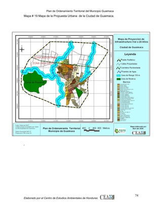 Plan de Ordenamiento Territorial del Municipio Guaimaca

Mapa # 19 Mapa de la Propuesta Urbana de la Ciudad de Guaimaca.

.

Elaborado por el Centro de Estudios Ambientales de Honduras

74

 