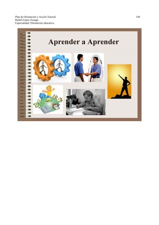 Plan de Orientación y Acción Tutorial 148
Rafael López Azuaga.
Especialidad: Orientación educativa.
 