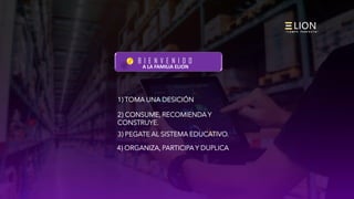 A LA FAMILIA ELION
B I E N V E N I D O
“ T I E M P O P E R F E C T O ”
1) TOMA UNA DESICIÓN
2) CONSUME, RECOMIENDA Y
CONSTRUYE.
3) PEGATE AL SISTEMA EDUCATIVO.
4) ORGANIZA, PARTICIPA Y DUPLICA
 