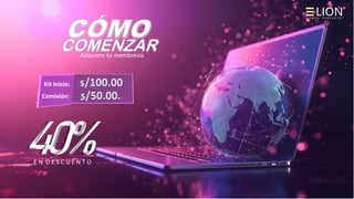 s/50.00.
40%
Adquiere tu membresía
Comisión:
E N D E S C U E N T O
s/100.00
.
Kit Inicio:
CÓMO
COMENZAR
 