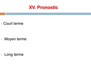 XV. Pronostic
 Court terme
 Moyen terme
 Long terme
 