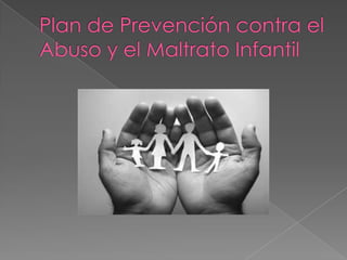 Plan de Prevención contra el Abuso y el Maltrato Infantil 