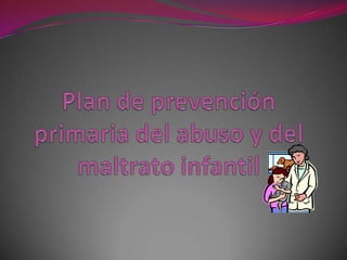 Plan de prevención primaria del abuso y del maltrato infantil 