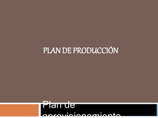 PLAN DE PRODUCCIÓN
Plan de
 