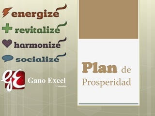 Plan de
Gano Excel        Prosperidad
       Colombia
 