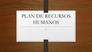 PLAN DE RECURSOS HUMANOS 
3  