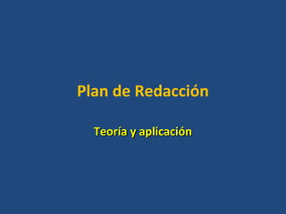 Plan de Redacción
Teoría y aplicaciónTeoría y aplicación
 