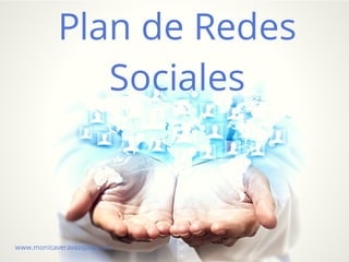 Plan de Redes
Sociales
www.monicaveravazquez.com
 