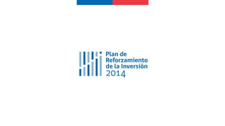 Plan de Reforzamiento de la Inversión 2014 del Gobierno de Chile